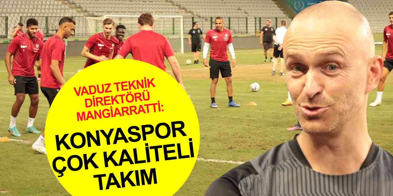 Vaduz Teknik Direktörü Mangiarratti'den Konyaspor açıklaması! Çok yazık, böyle bir stat için bu zemin hoş değil