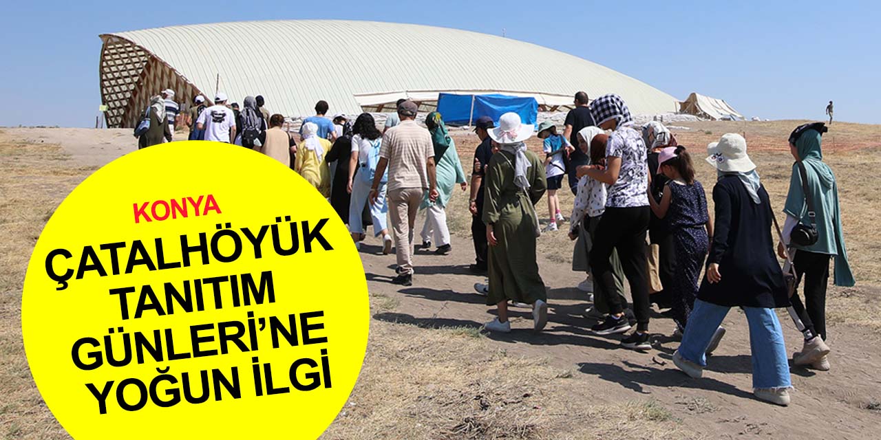 Konya'nın UNESCO Dünya Mirası Listesi'ndeki tek bölgesi Çatalhöyük'e ziyaretçi akını