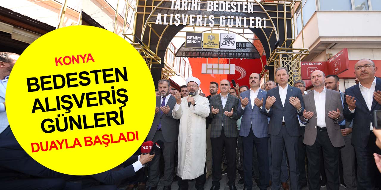 Konya 'Tarihi Bedesten Alışveriş Günleri' başladı! Bereket duasını Diyanet İşleri Başkanı Erbaş yaptı