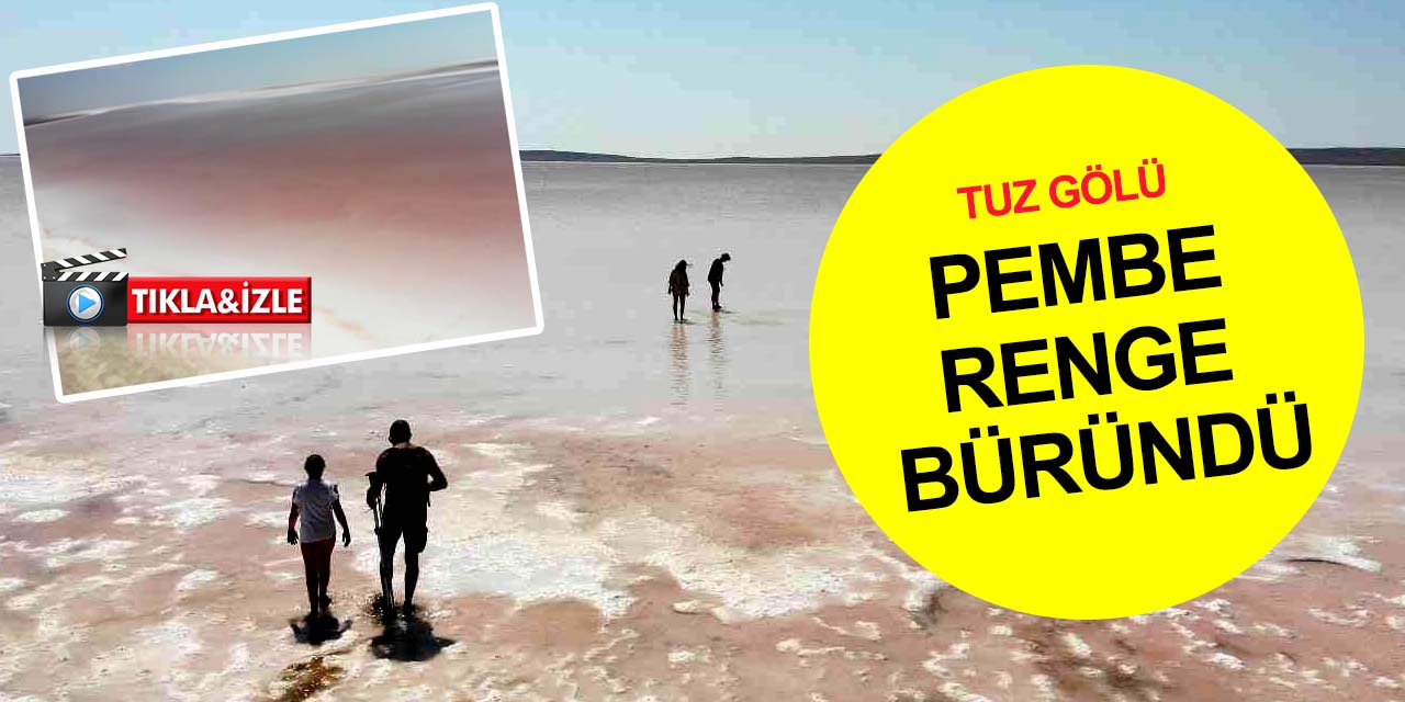 Konya, Ankara ve Aksaray'ın kesiştiği Tuz Gölü pembeye boyandı! Son hali böyle görüntülendi