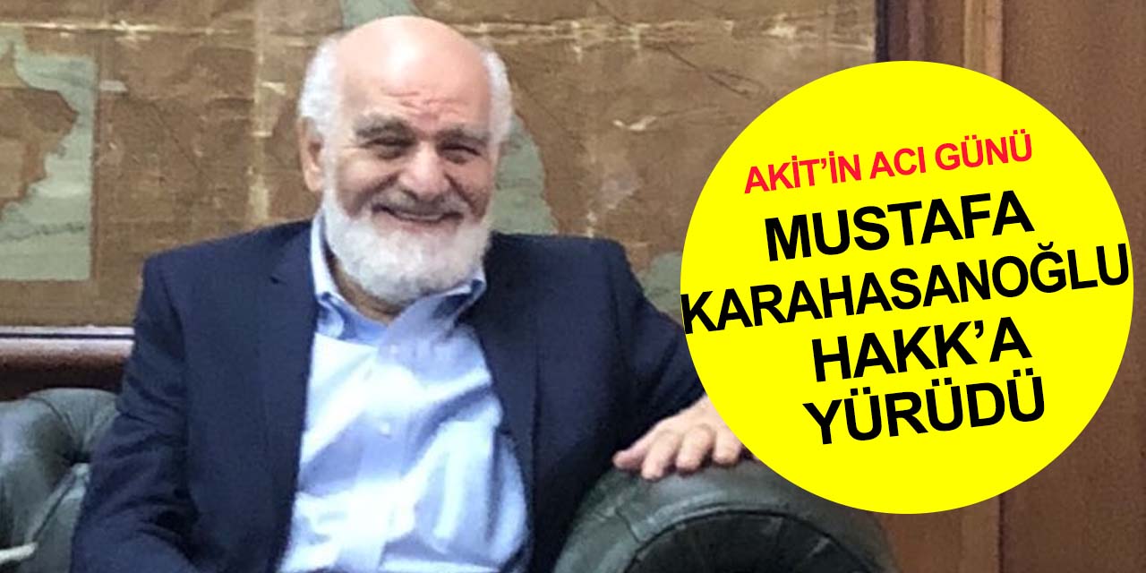 Türk basının duayen isimlerinden Akit Medya Grubu İcra Kurulu Başkanı Mustafa Karahasanoğlu vefat etti!