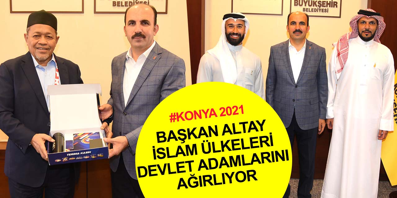Konya 2021! Malezya Federal Bölgeler Bakanı Bin Kassim ve Bahreynli heyetten Başkan Altay’a ziyaret