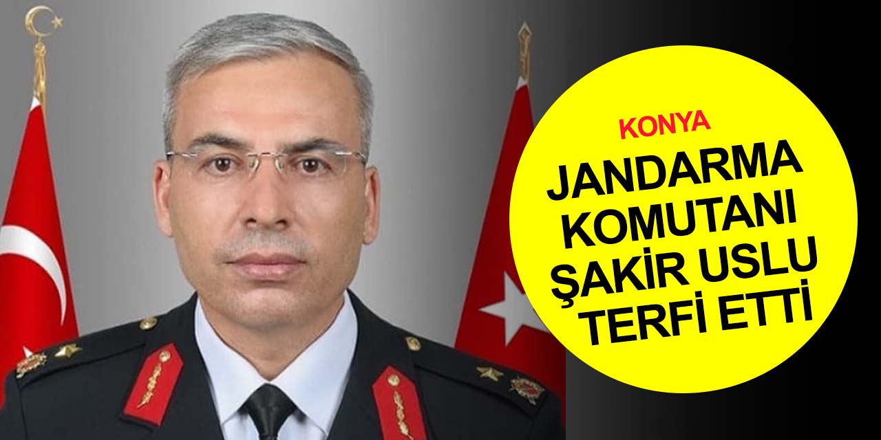 Konya İl Jandarma Komutanı Şakir Uslu Tümgeneralliğe terfi etti