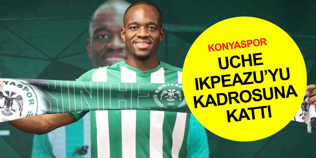 Konyaspor Uche Ikpeazu ile sözleşmeyi resmen duyurdu