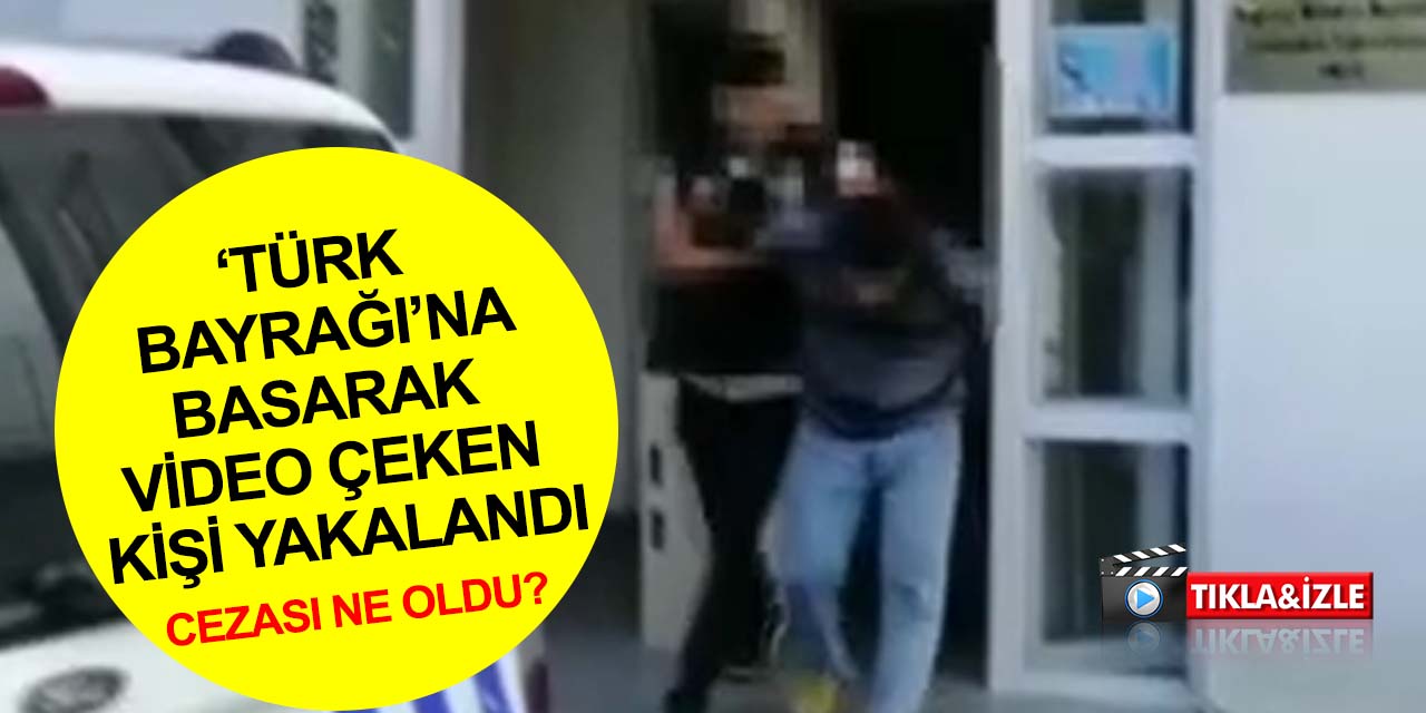 Türk bayrağı üzerine basarak video çekti! Polisten kaçamadı