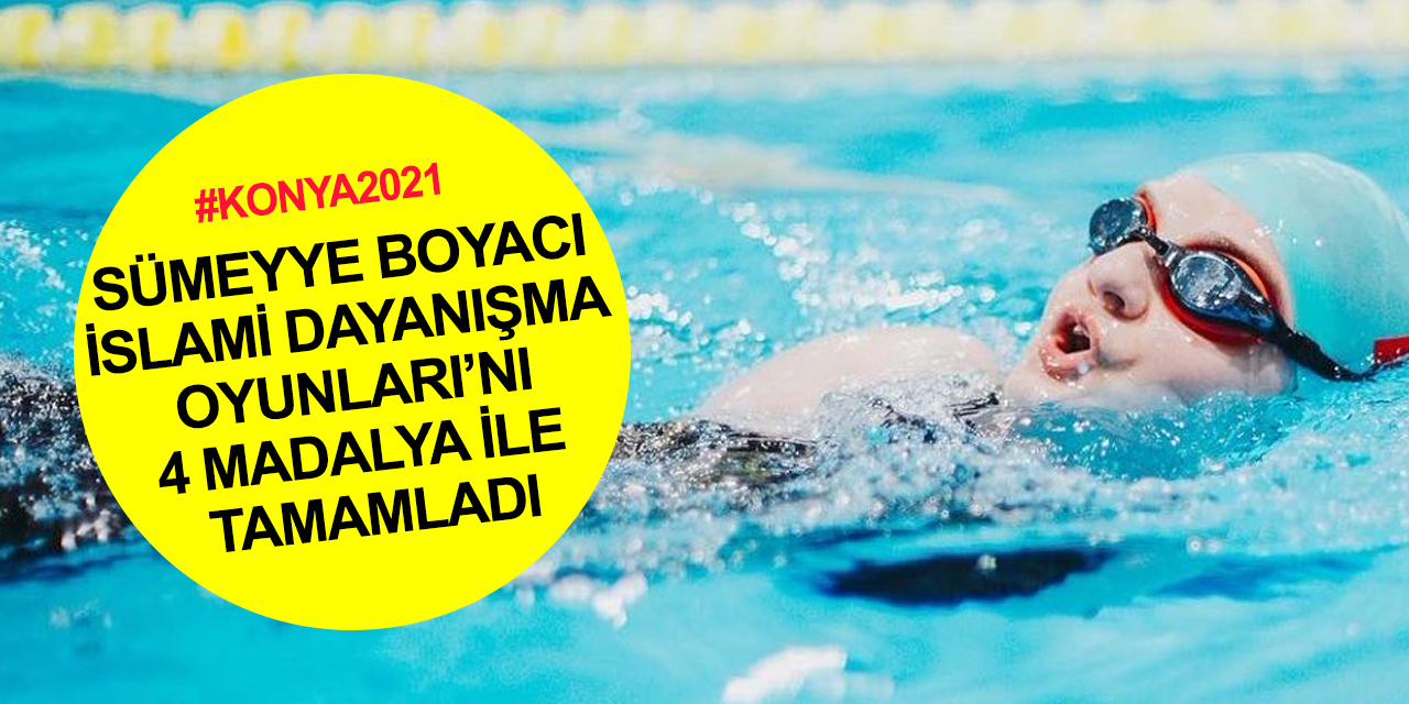 Konya 2021! Sümeyye Boyacı İslami Dayanışma Oyunları’nda 4 madalya kazandı