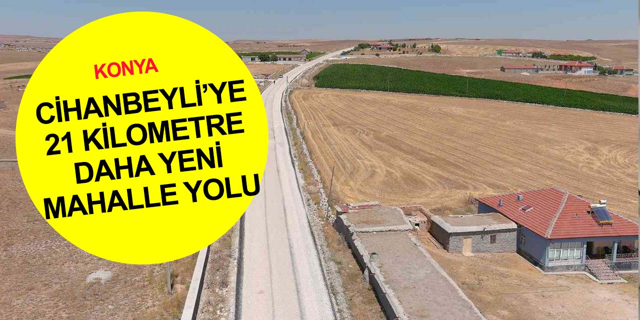 Konya Büyükşehir ilçe ve mahalle yollarında kaliteyi yükseltiyor! Cihanbeyli'ye 21 kilometre daha..