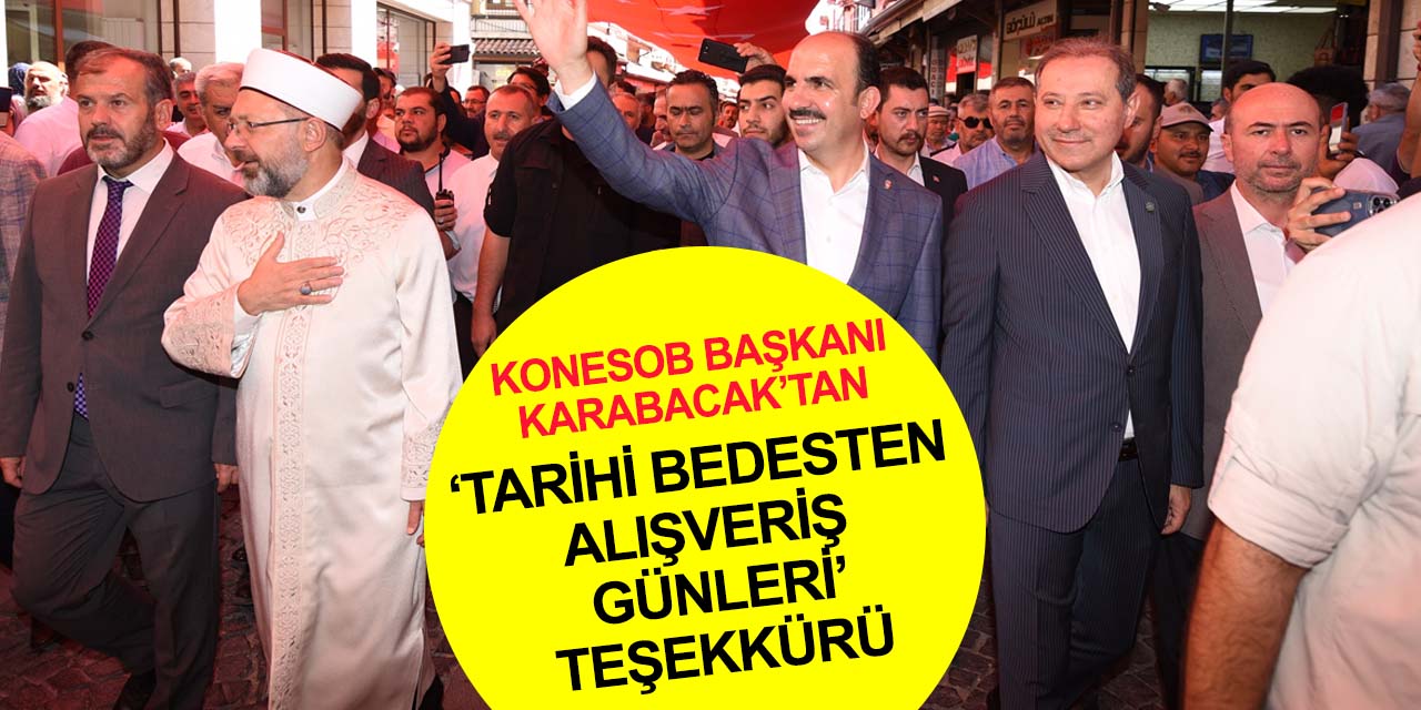 KONESOB Başkanı Karabacak'tan Konya 'Tarihi Bedesten Alışveriş Günleri' açıklaması! Esnafımız, rahat bir nefes aldı