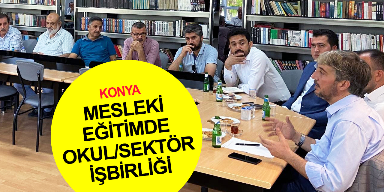 Konya’da Okul-Sektör işbirliği! Hedef 'bir milyon' mesleki eğitim öğrencisi