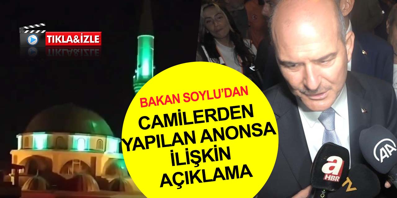 Suriye sınırındaki camilerden yapılan anonsa soruşturma! Bakan Soylu'dan açıklama