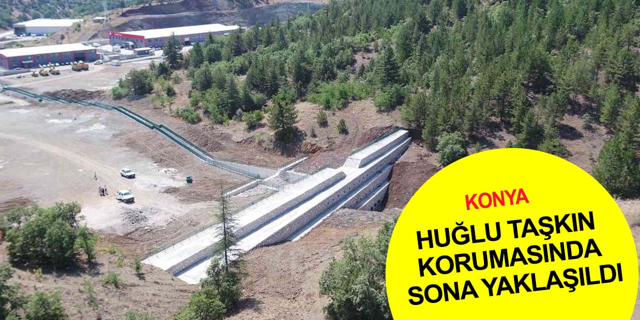 Konya Huğlu Taşkın Korumasında sona yaklaşıldı