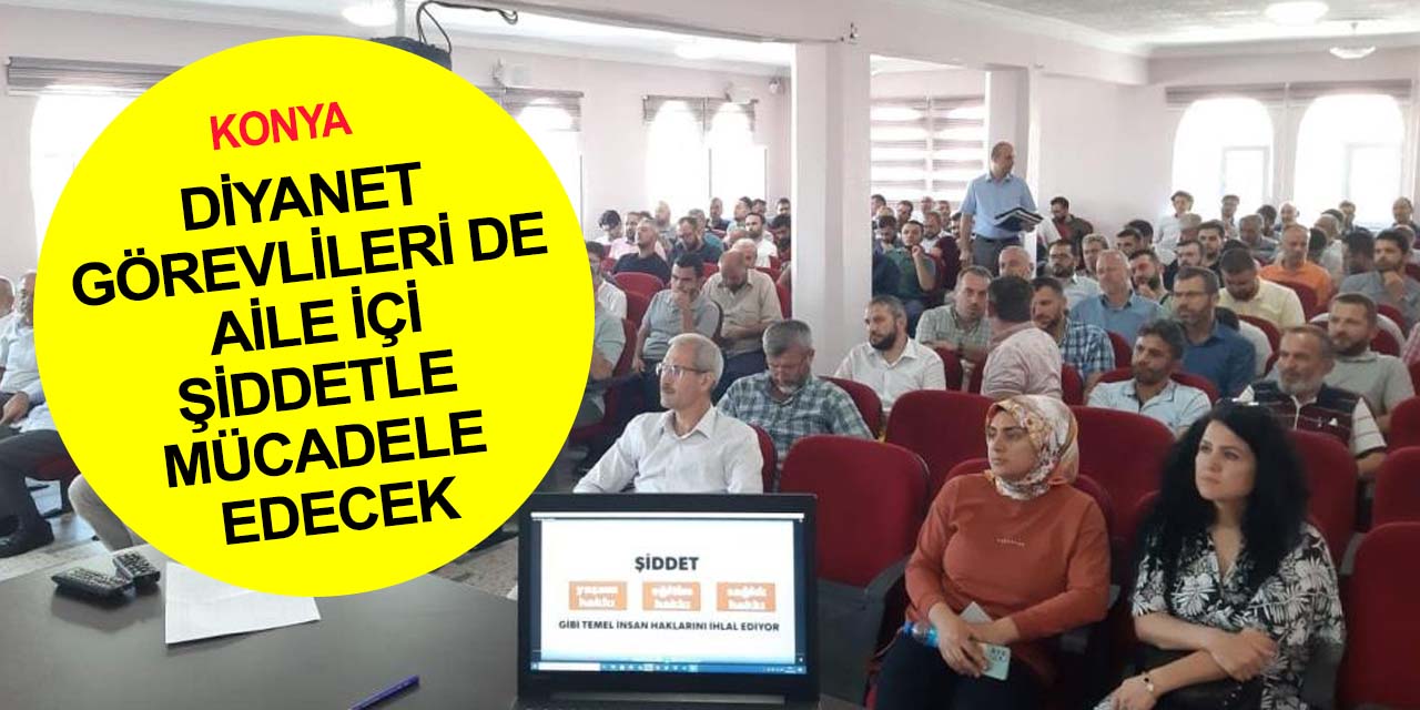 Konya'da din görevlileri de aile içi şiddetle mücadele edecek