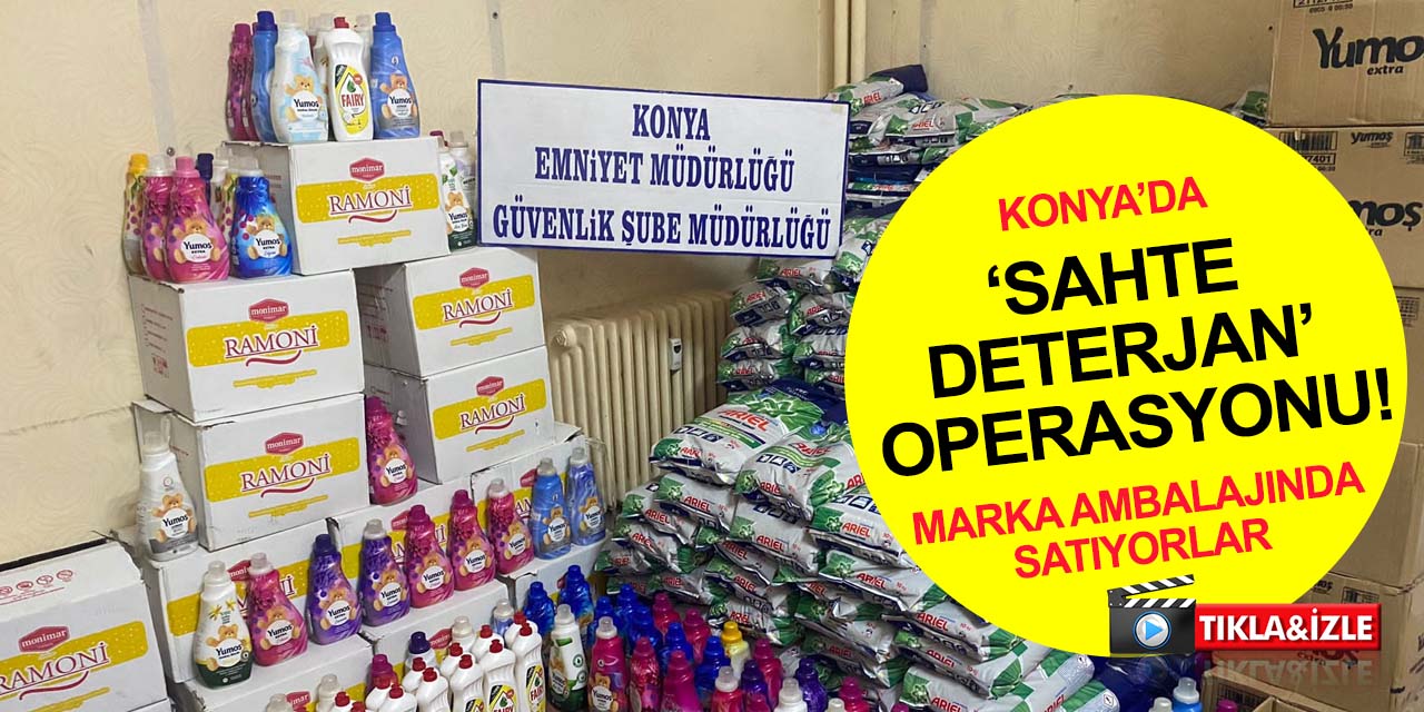 Konya'da 'sahte deterjan' operasyonu! Tanınmış marka ambalajında satıyorlar