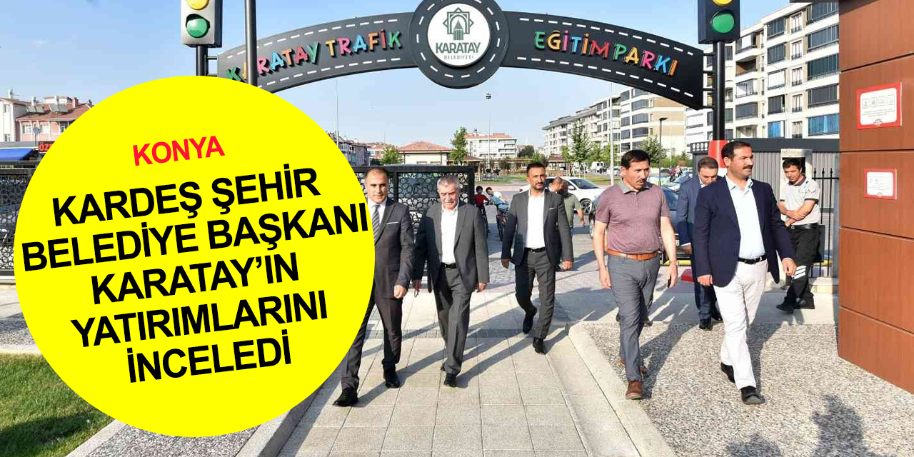 Karatay'ın kardeş şehir Belediye Başkanı Geylani Konya'ya geldi