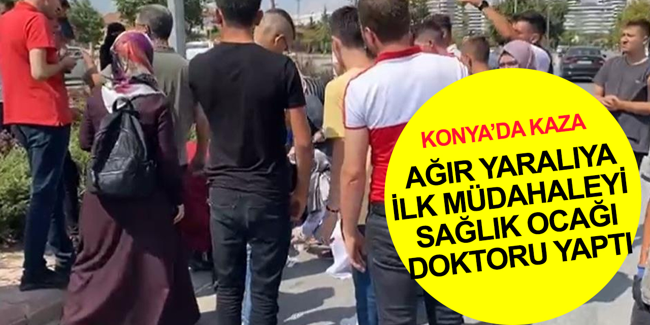 Konya'da otomobilin çarptığı yaya ağır yaralandı! Kaza yerindeki doktor ilk müdahaleye yetişti