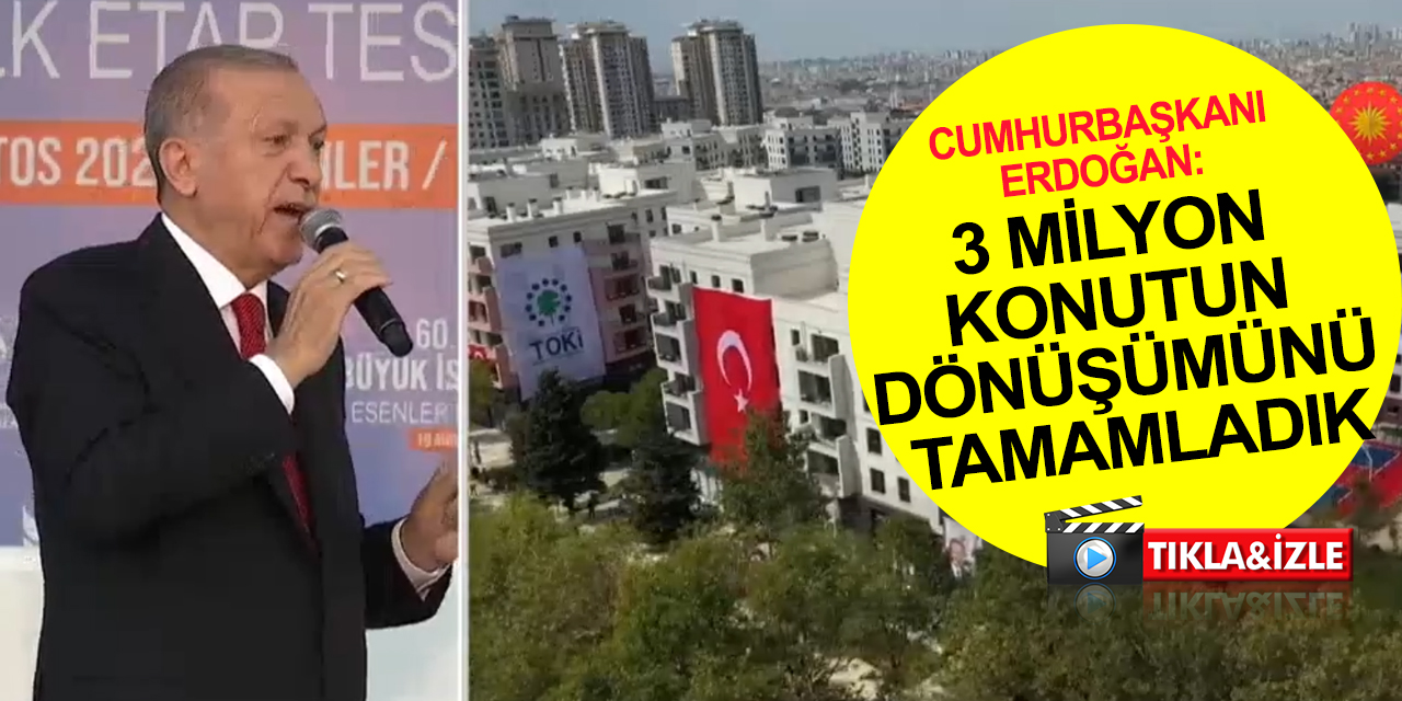 Cumhurbaşkanı Erdoğan: Konut ve kira fiyatlarındaki dengesiz yükselişin önüne geçeceğiz