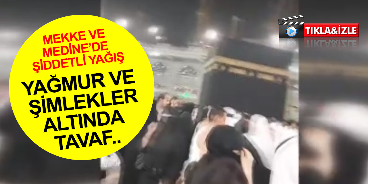 Mekke ve Medine'de şiddetli yağış yolları göle çevirdi! Kabe'de yağmur altında tavaf