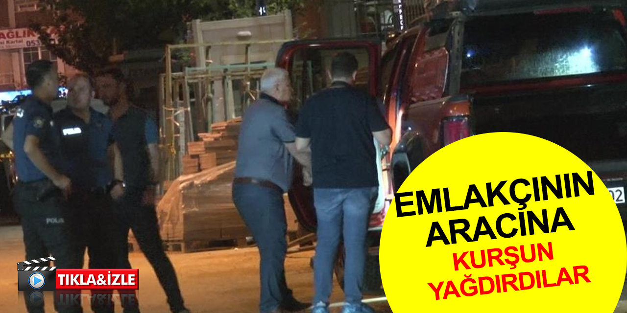 Emlakçının aracına gece yarısı kurşun yağmuru!