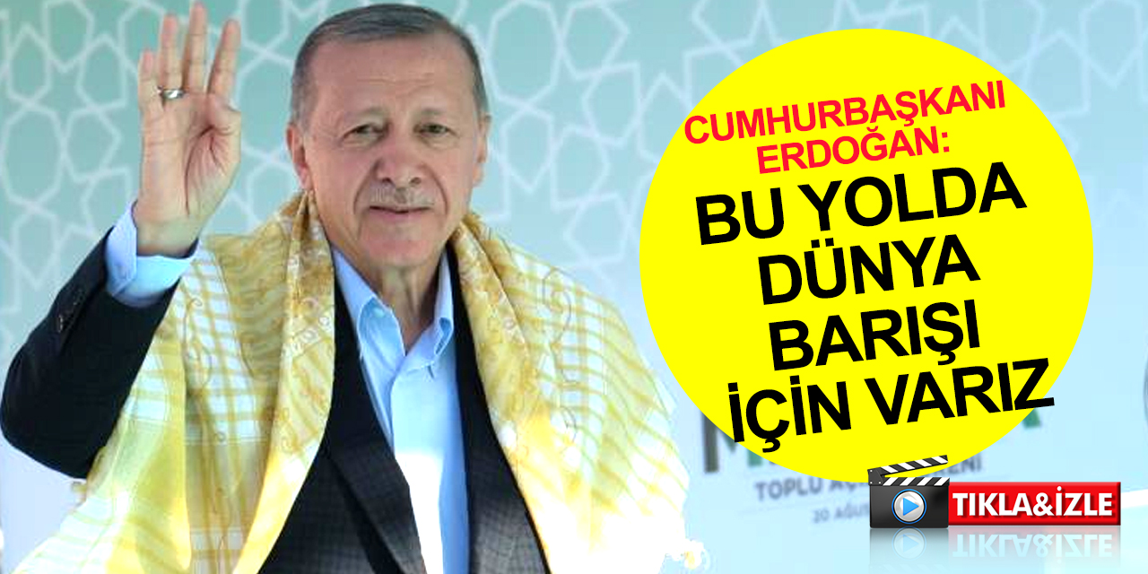 Cumhurbaşkanı Erdoğan: Bu ülkede savaş için gayret sarf edenlerin kimler olduğunu gayet iyi biliyoruz