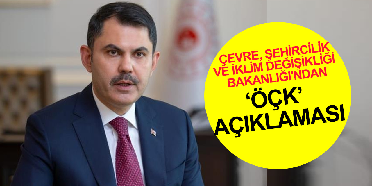 Çevre, Şehircilik ve İklim Değişikliği Bakanlığı: ÖÇK bölgesine yönelik iddialar 'yalan, asılsız ve mesnetsiz'