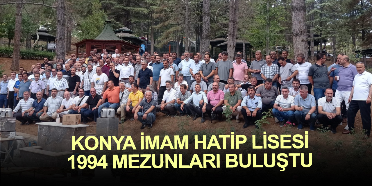 Konya İHL 1994 mezunları Meram Dere'de hatıraları yad etti! Tek kareye sığmadılar