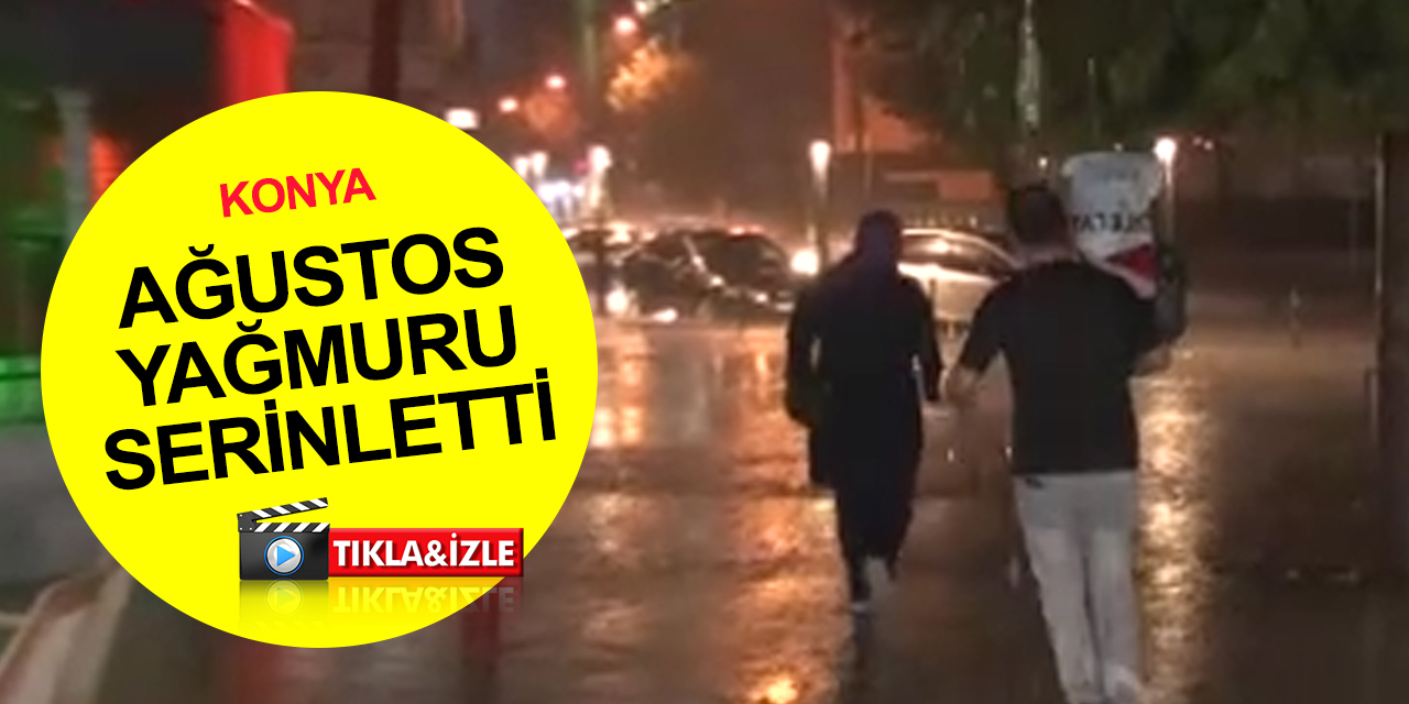 Konya’da sağanak yağmur! Bazı mahallelerde korku dolu anlar yaşattı
