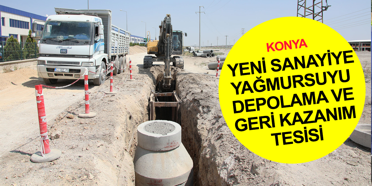 Türkiye’nin ilk sıfır atık sanayi sitesi Konya'da! Yağmur suyu geri kazanılacak