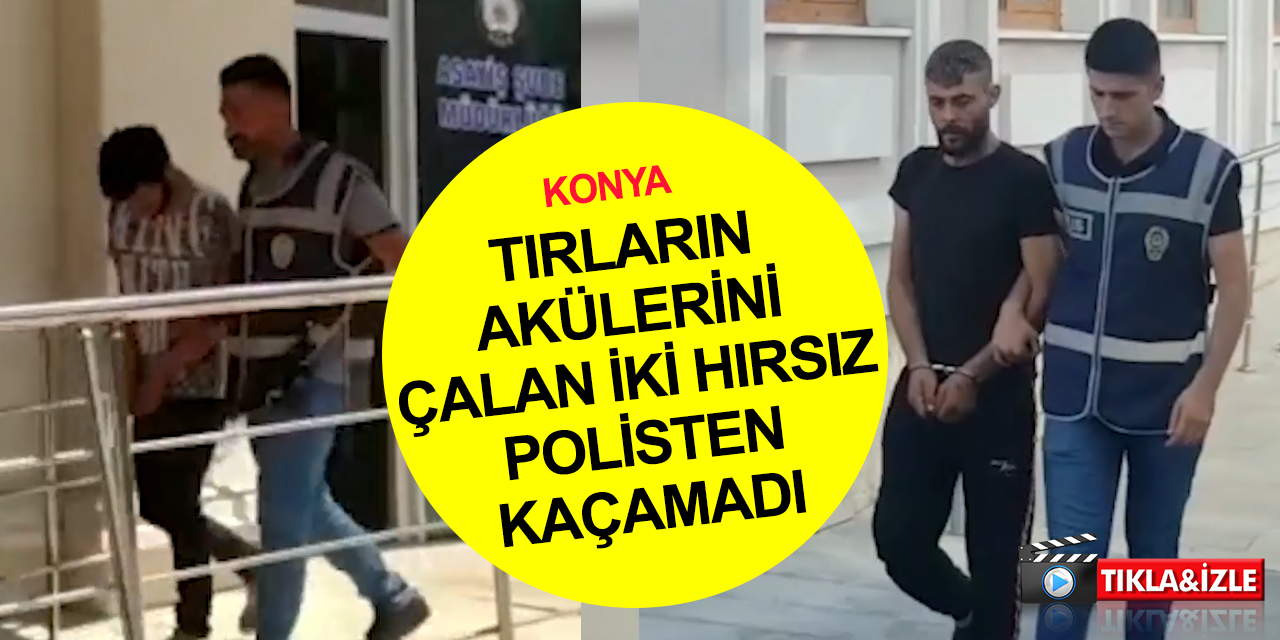 Konya'da 4 tırdan 8 akü çalıp seyyara satan hırsızlar tutuklandı