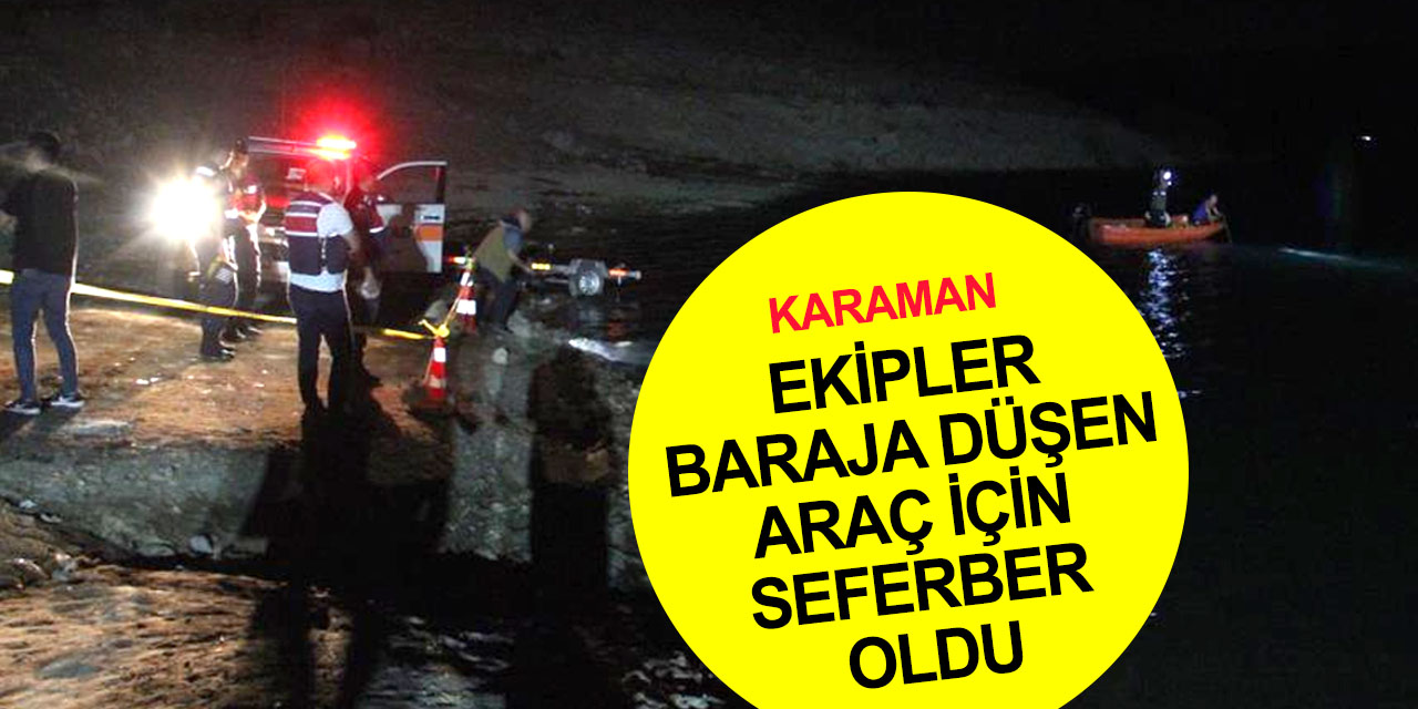 Karaman’da baraja düşen aracın yeri tespit edildi! Vali Akkoyun'dan açıklama: Temennimiz can kaybı olmaması