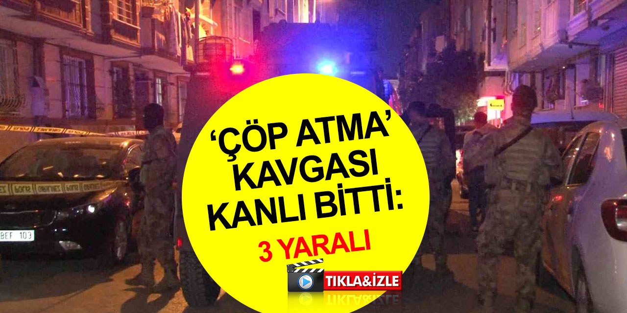 Komşuların 'çöp' kavgası kanlı bitti! 3 kişi yaralandı, 7 kişi yakalandı