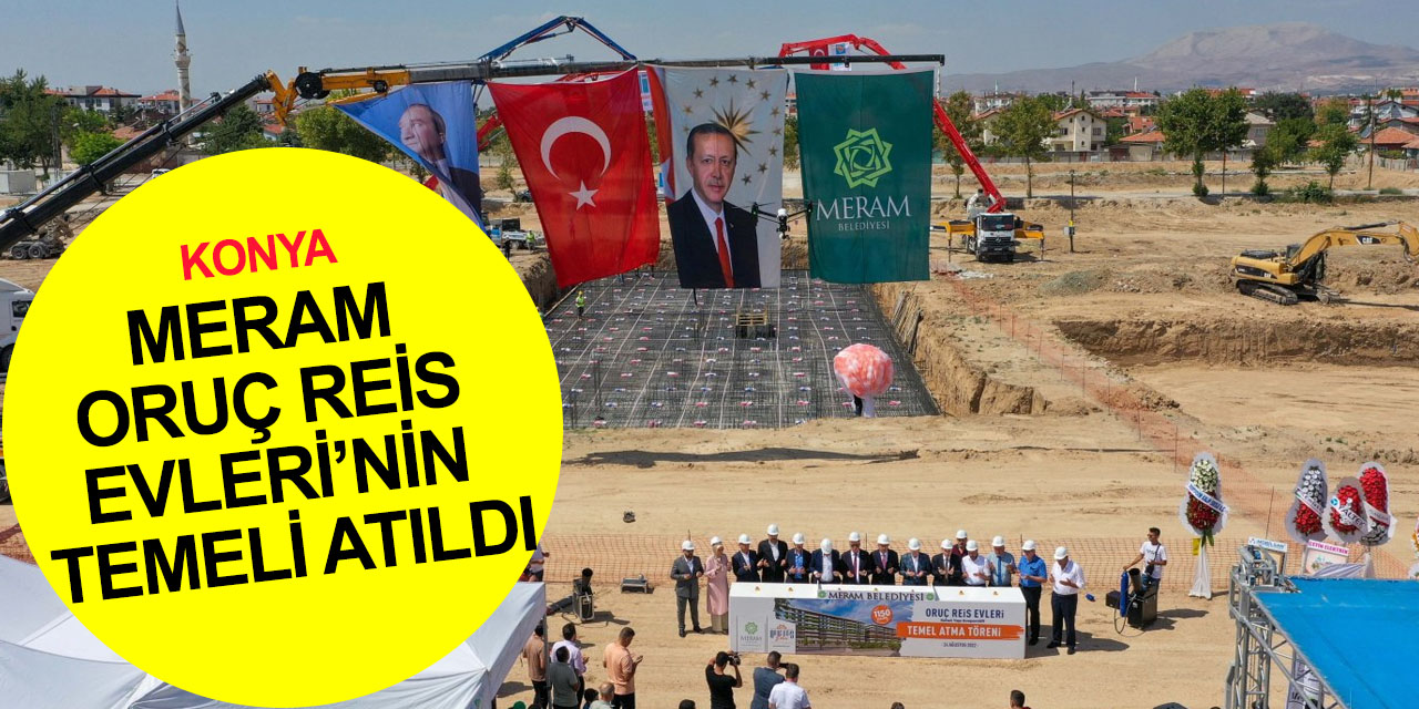 Konya Büyük Konut Hamlesinde 7. halka! Meram Oruç Reis Evleri’nin temeli dualarla atıldı