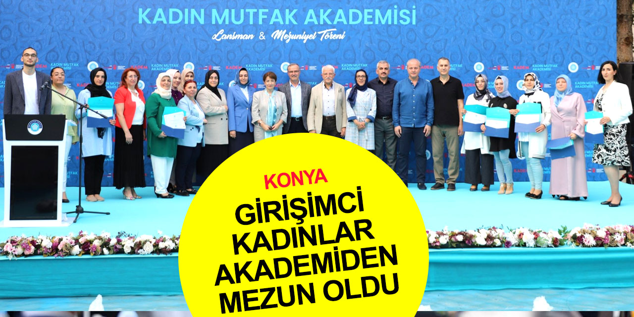 Konya 'Kadın Mutfak Akademisi' ilk mezunlarını verdi!