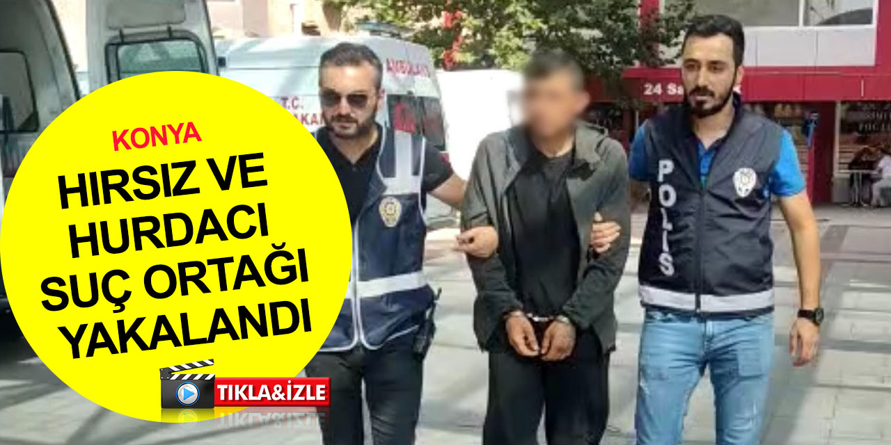 Konya’da inşaat malzemesi çalan hırsız ve suç ortağı hurdacı yakalandı