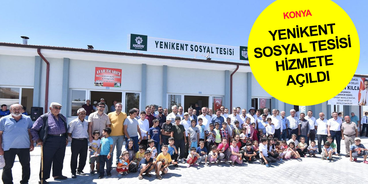 Konya'ya bir sosyal tesis daha! Karatay'da çok amaçlı Yenikent Sosyal Tesisi hizmete girdi