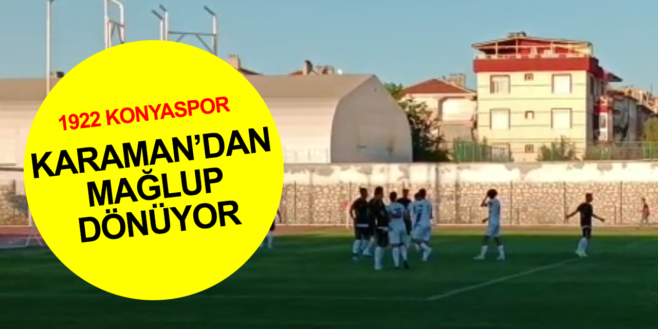 1922 Konyaspor Karaman FK'ya 4-0 mağlup oldu