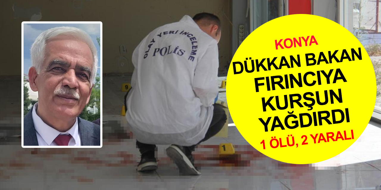 Konya'da cinayet! Yakınında dükkan bakan fırıncıya kurşun yağdırdı! Erdal Üstüner öldü, 2 yaralı
