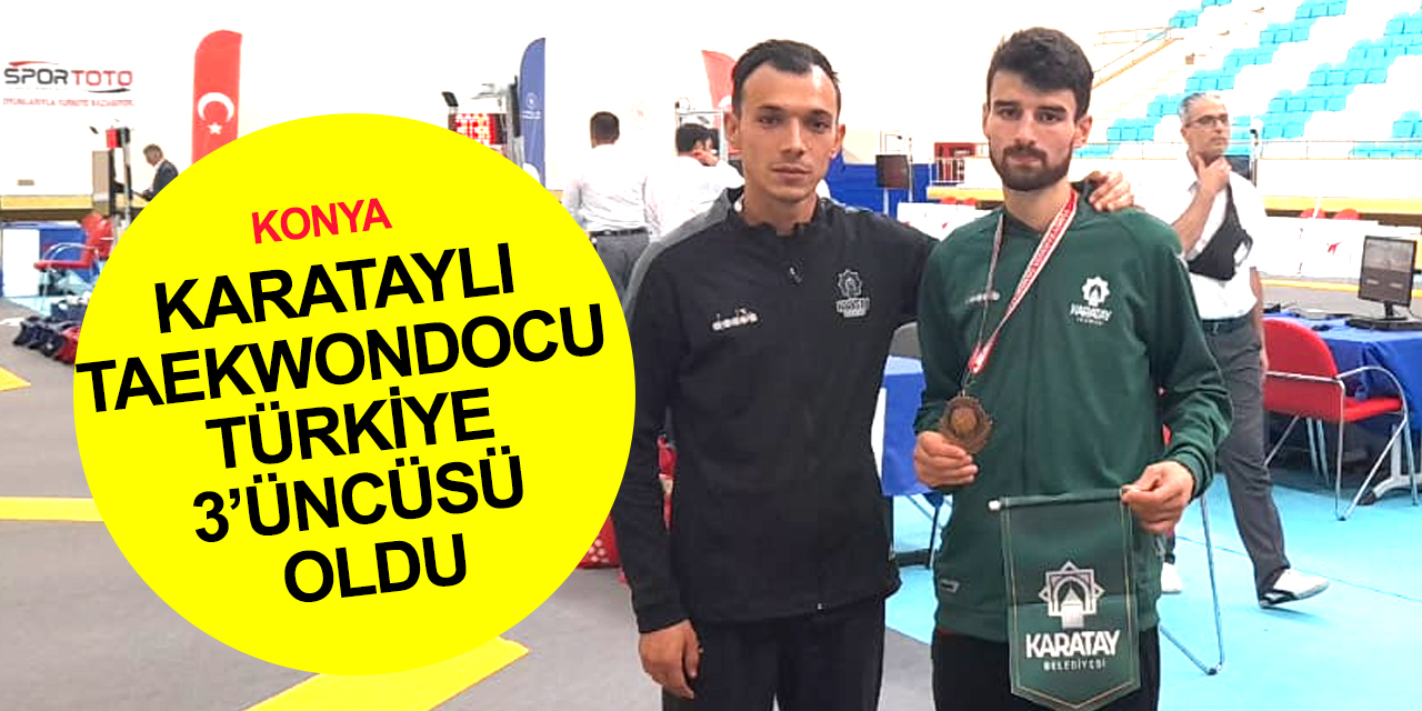 Konyalı Taekwondocu Abdullah Ömer Yarlı Türkiye 3’üncüsü oldu! Karataylı taekwondoculara Milli Takım yolu açıldı
