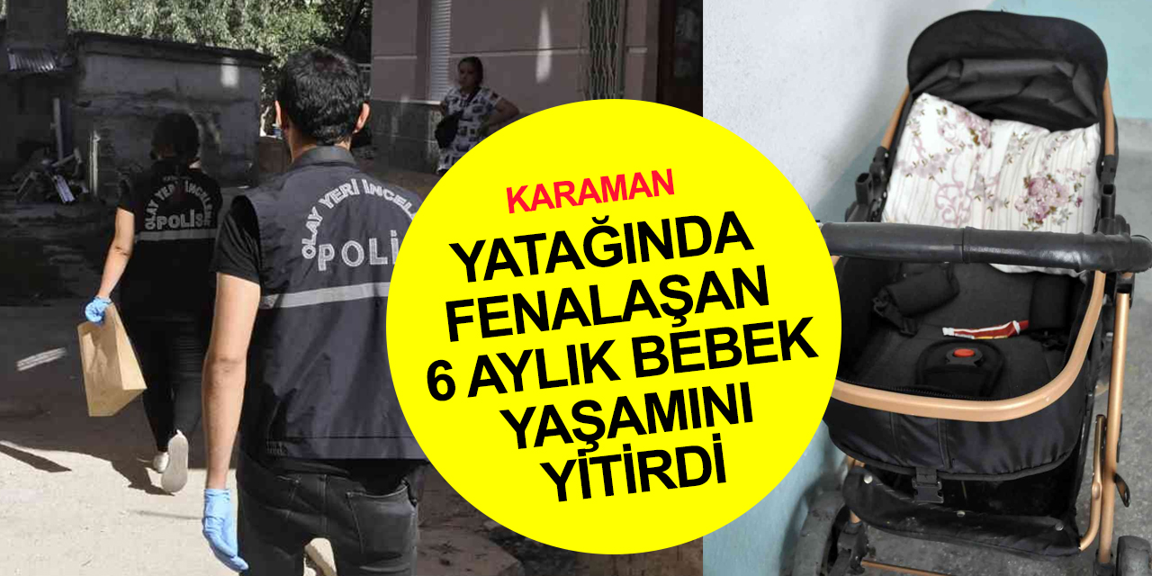 Karaman'da acı ölüm! Yatağında fenalaşan 6 aylık Aliye bebek kurtarılamadı