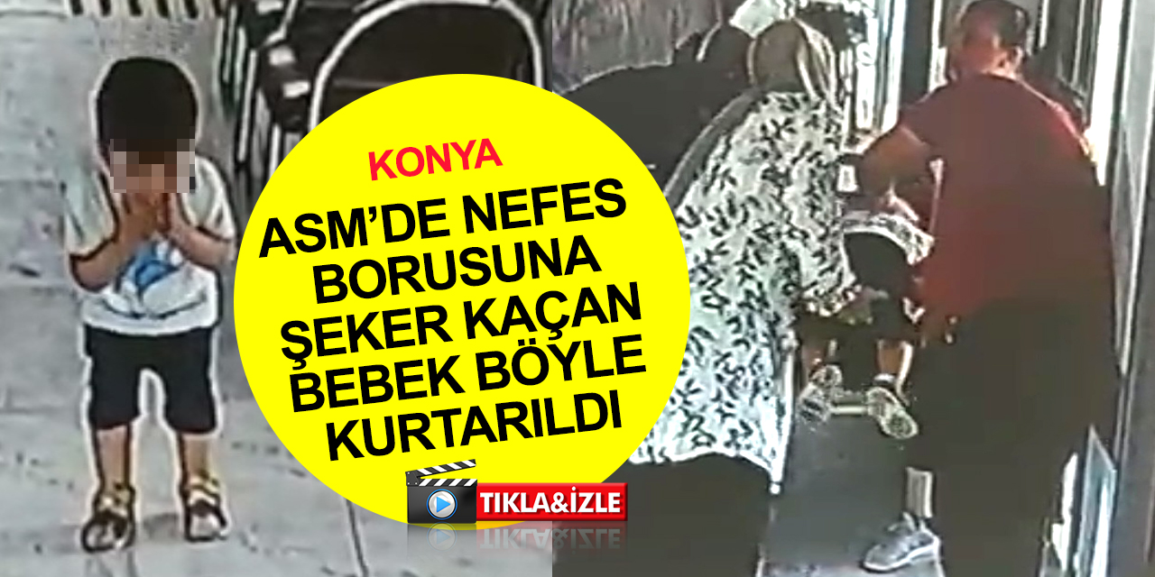 Konya haber! ASM'de hareketli anlar! Nefes borusuna şeker kaçan bebek böyle kurtarıldı