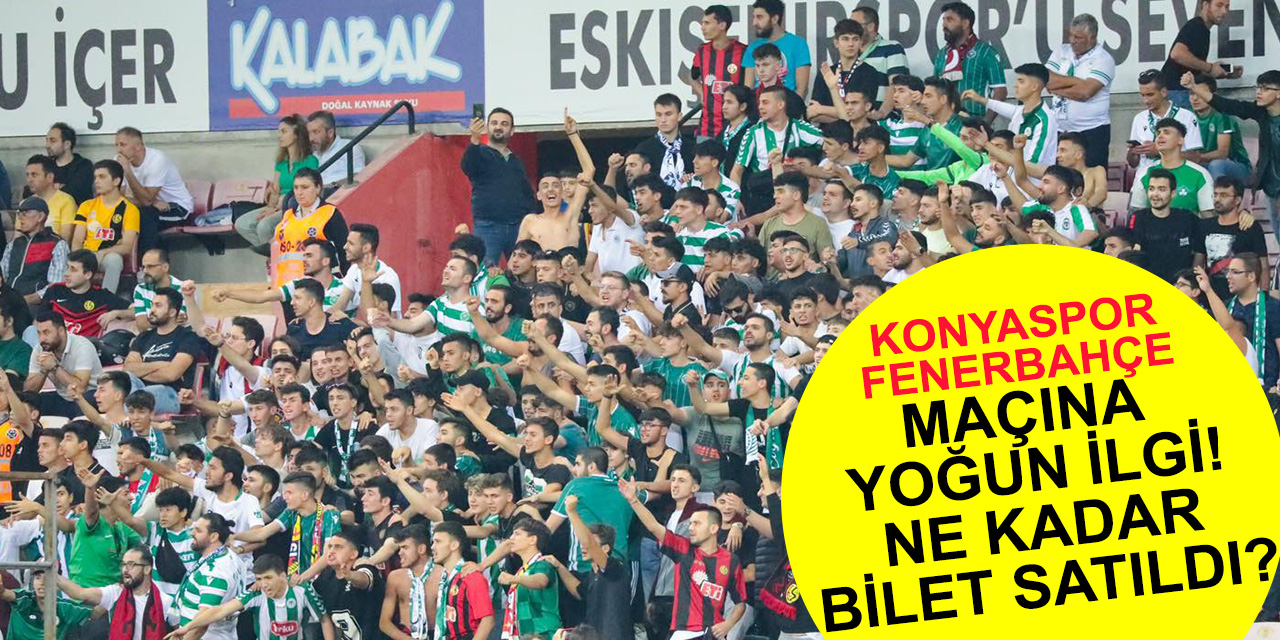 Konyaspor-Fenerbahçe maçına yoğun ilgi! Ne kadar bilet satıldı?