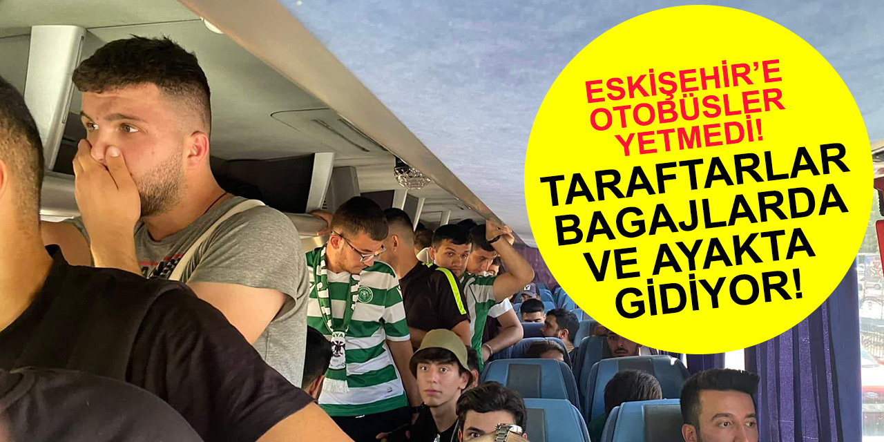 Eskişehir'e otobüsler yetmedi! Konyasporlu taraftarlar bagajlarda ve ayakta seyahat ediyor