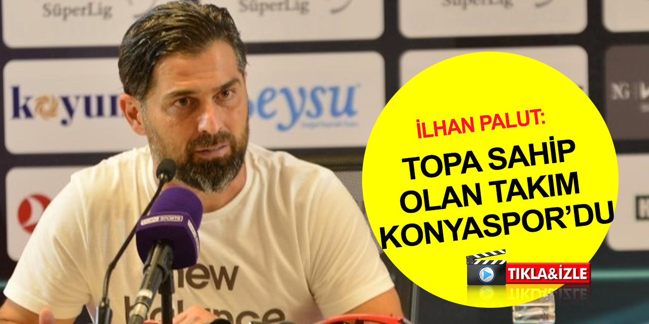 Konyaspor Teknik Direktörü İlhan Palut'tan Fenerbahçe maçı yorumu