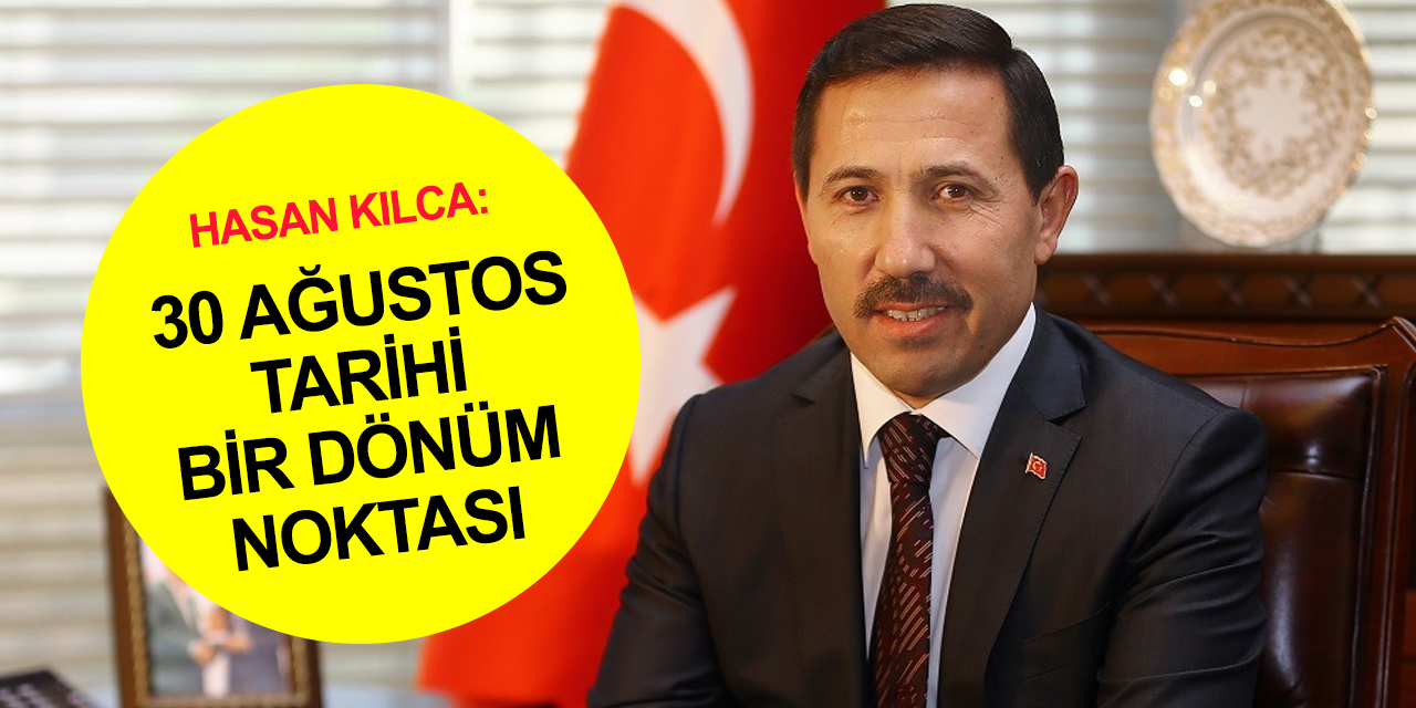 Başkan Kılca'dan Zafer Bayramı ve Türk Silahlı Kuvvetler Günü mesajı