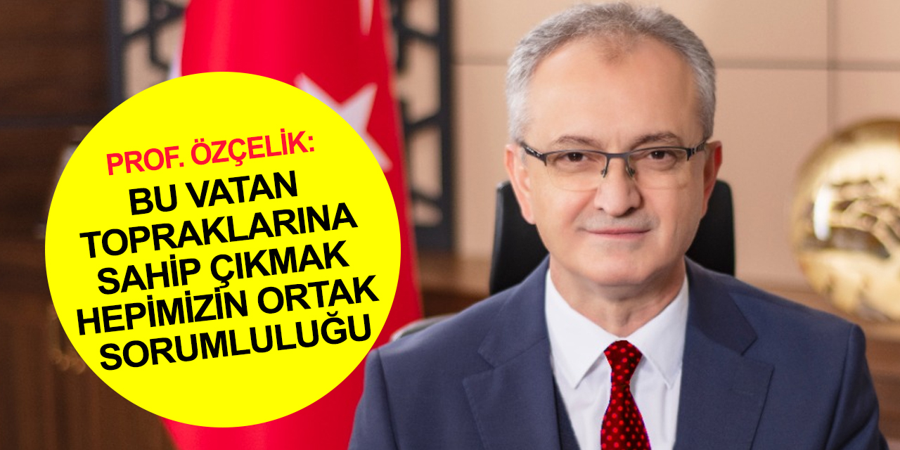Konya Teknik Üniversitesi Rektörü Özçelik'ten anlamlı 30 Ağustos mesajı