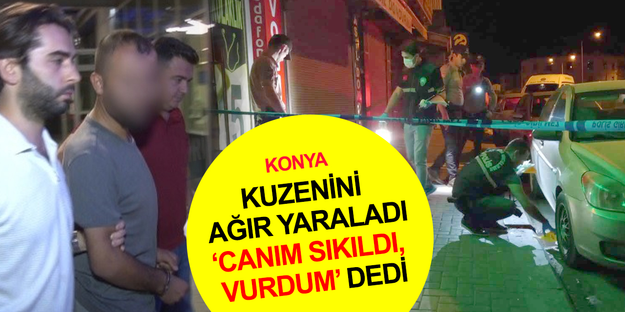 Konya'da kuzenlerin 'sen küçüksün' kavgasında bir kişi ağır yaralandı! Canı sıkılmış..
