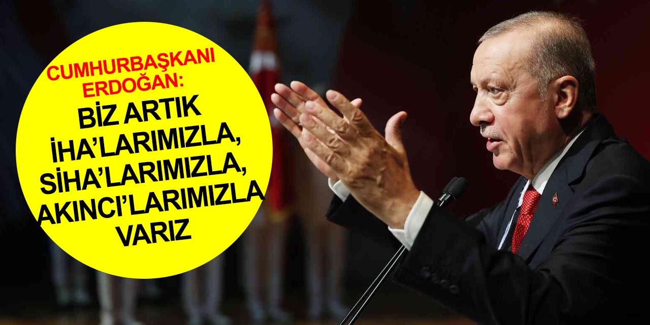 Cumhurbaşkanı Erdoğan: Ege’de her fırsatta huzursuzluk çıkartanlar sadece maşa!