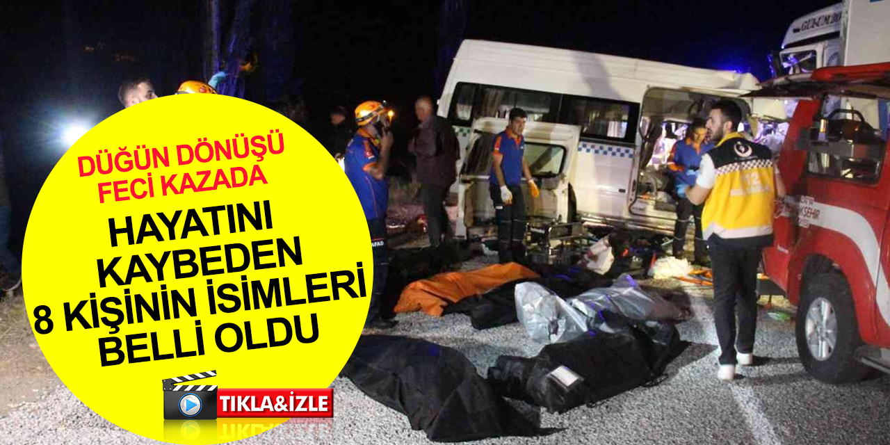 Düğün dönüşü kamyonla çarpışan minibüste ölen 7 kişinin isimleri belli oldu