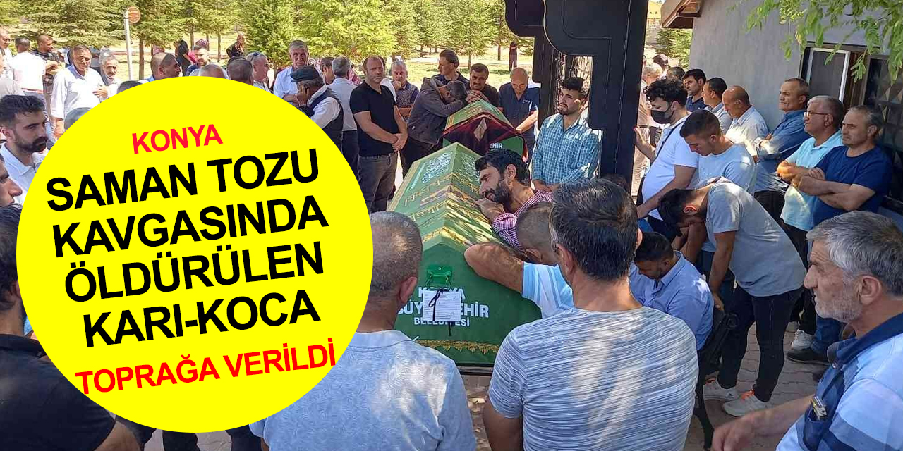 Konya'da saman tozu nedeniyle cinayete kurban giden Ayhan Erdemir ve eşi Mahizer toprağa verildi