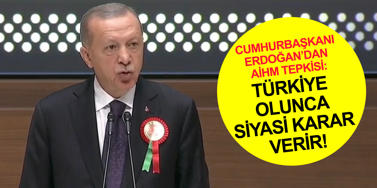 Cumhurbaşkanı Erdoğan’dan AİHM'e tepki: Konu Türkiye olunca kararlarında adil değil, siyasidir!