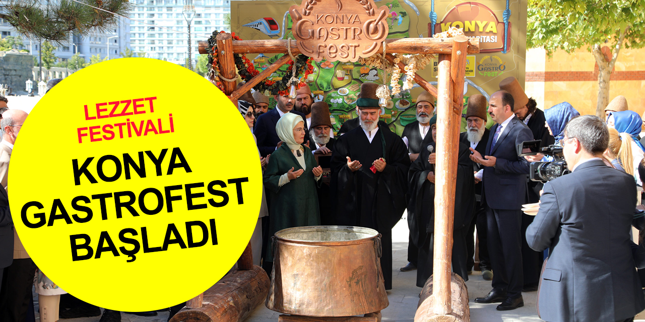 Konya GastroFest başladı! Emine Erdoğan: Konya Anadolu'nun özünü ruhunda yaşatan özel bir yer